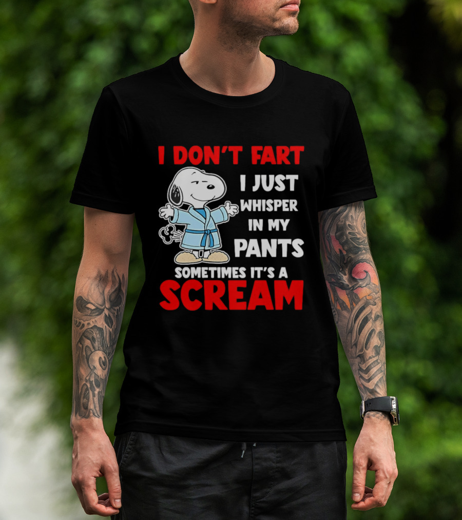 Snoopy I Dont Fart I Just Whisper In My Pants Sometimes Its A Scream T-Shirt