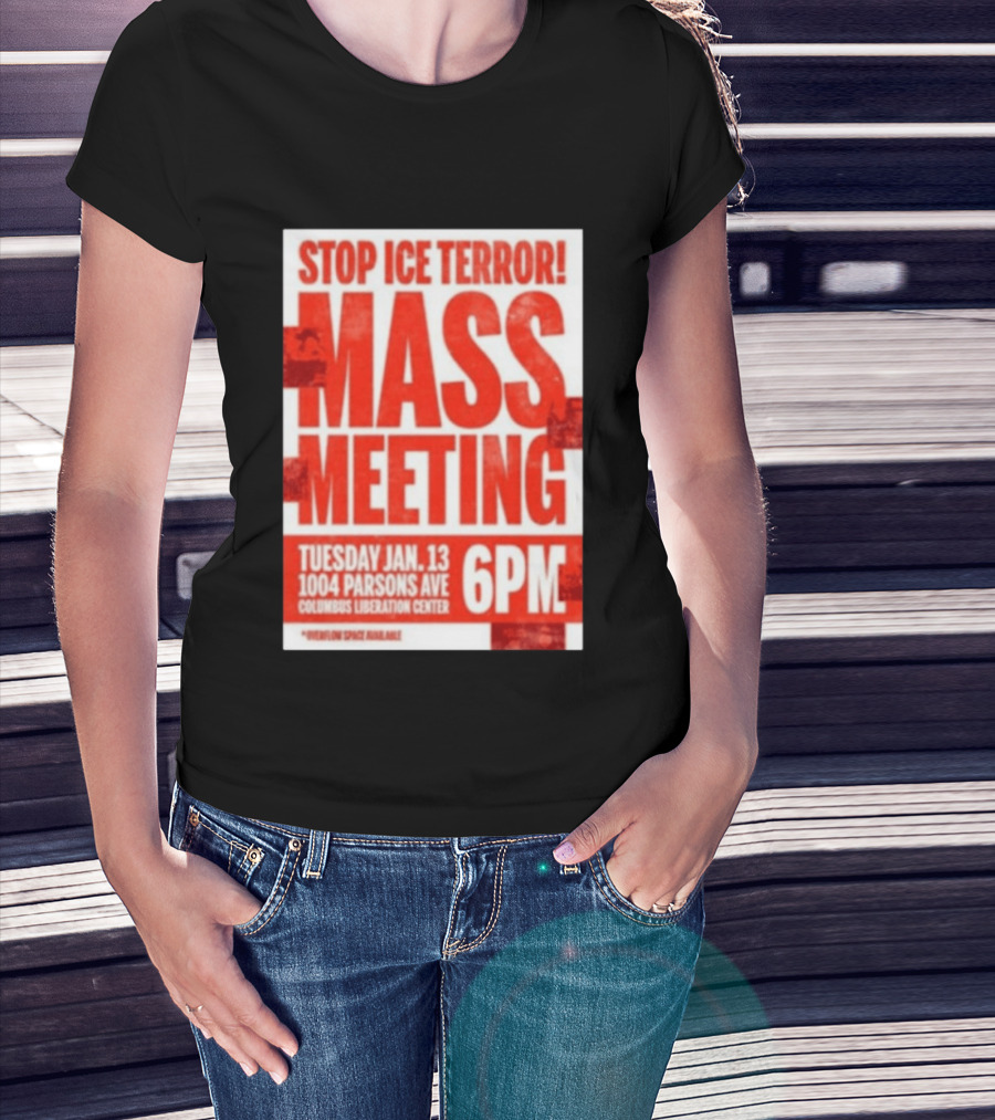 Stop Ice Terror Mass Meeting Tuesday January 13 6PM Columbus Liberation Center T-Shirt