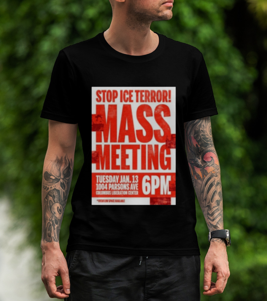 Stop Ice Terror Mass Meeting Tuesday January 13 6PM Columbus Liberation Center T-Shirt