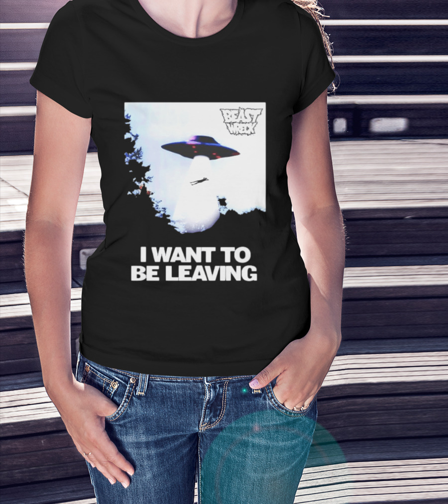 BEASTWRECK UFO I Want To Be Leaving Alien Abduction T-Shirt