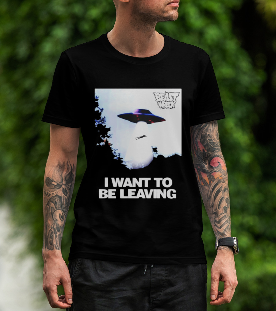 BEASTWRECK UFO I Want To Be Leaving Alien Abduction T-Shirt