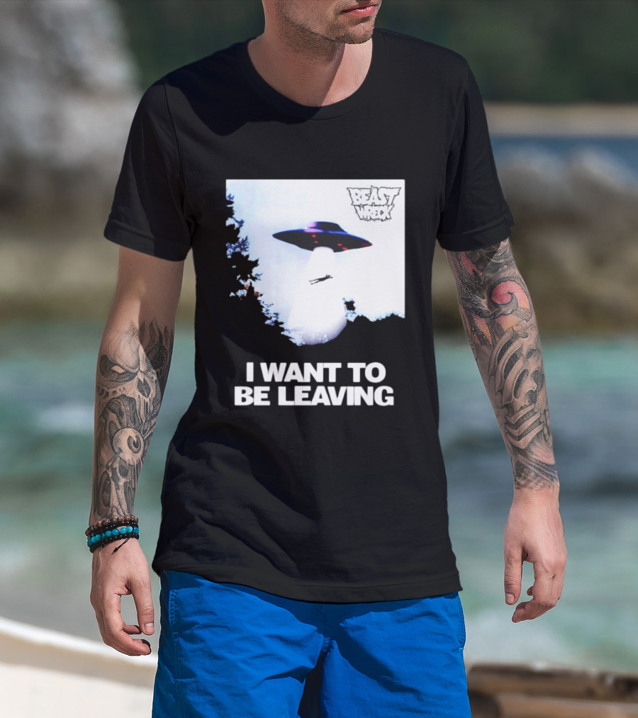 BEASTWRECK UFO I Want To Be Leaving Alien Abduction T-Shirt