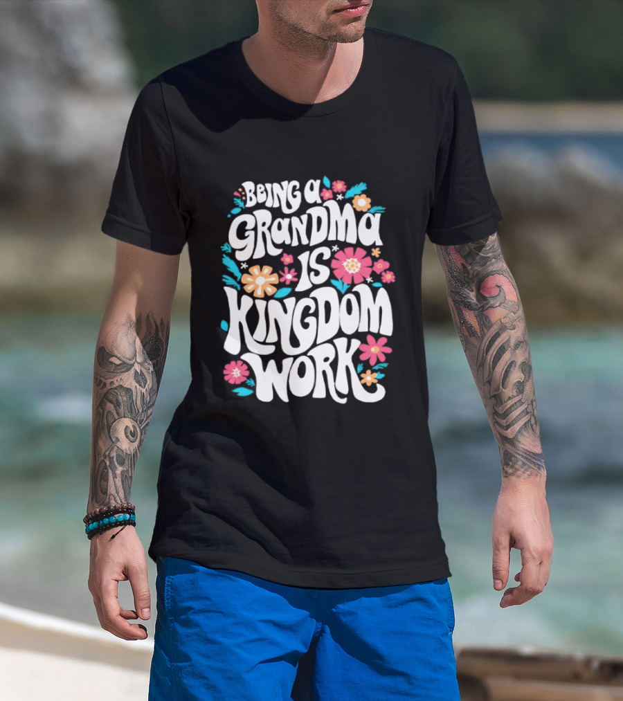 Being A Grandma Is Kingdom Work Floral T-Shirt