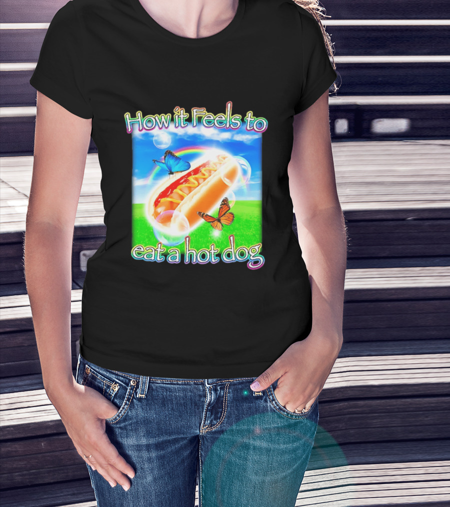 How It Feels To Eat A Hot Dog With Butterflies And Rainbow T-Shirt
