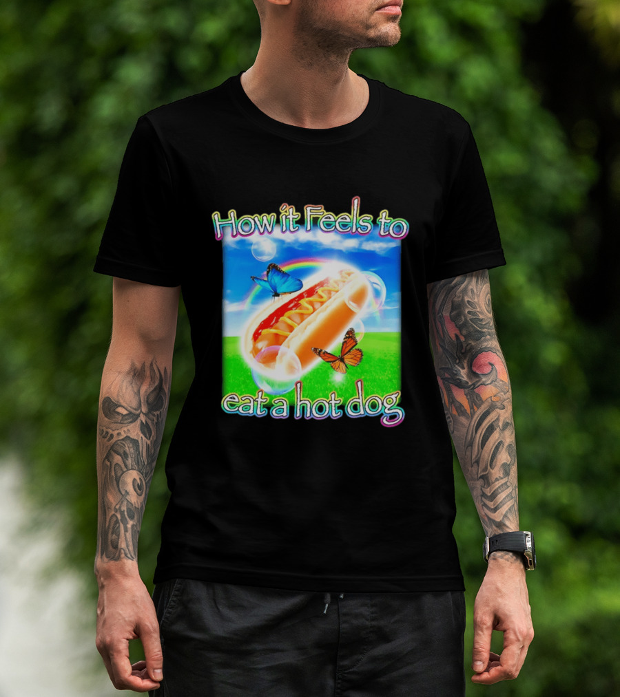 How It Feels To Eat A Hot Dog With Butterflies And Rainbow T-Shirt