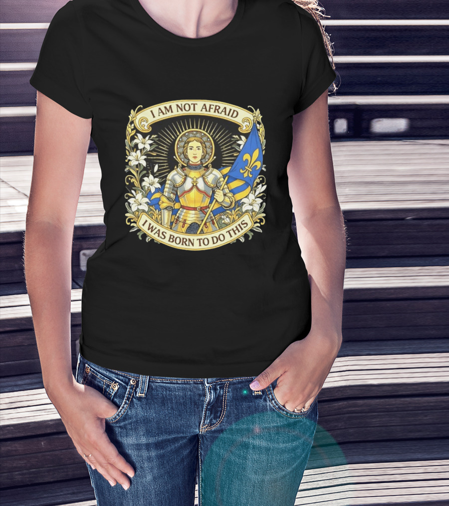 I Am Not Afraid I Was Born To Do This Joan Of Arc Nouveau Banner Fleur De Lis T-Shirt