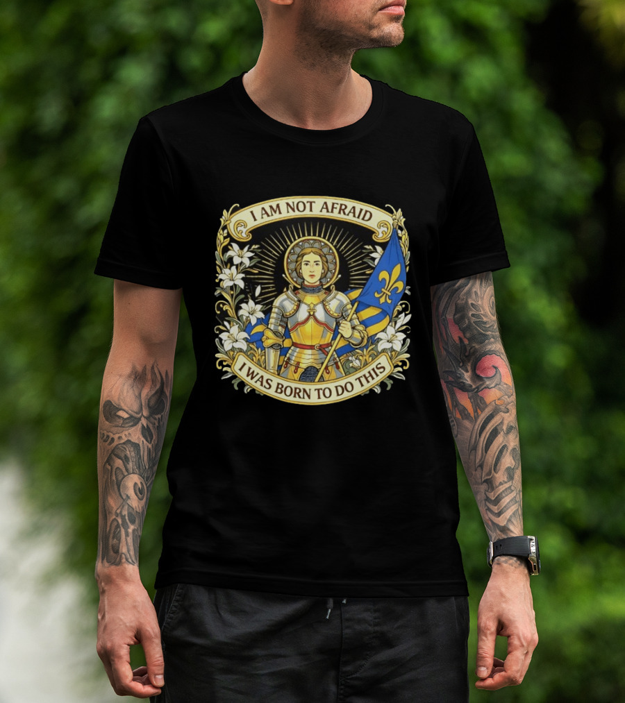 I Am Not Afraid I Was Born To Do This Joan Of Arc Nouveau Banner Fleur De Lis T-Shirt
