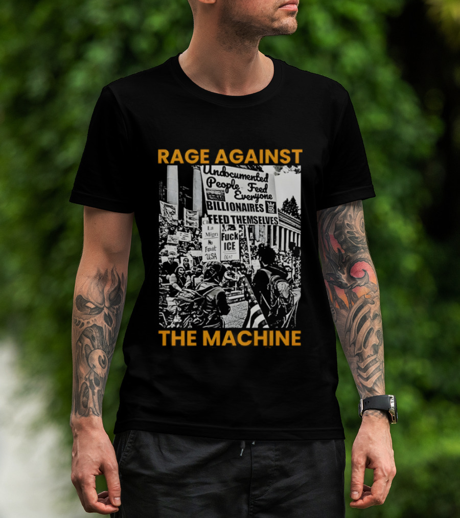 Rage Against The Machine Undocumented People First Billionaires Feed Themselves Fuck ICE T-Shirt