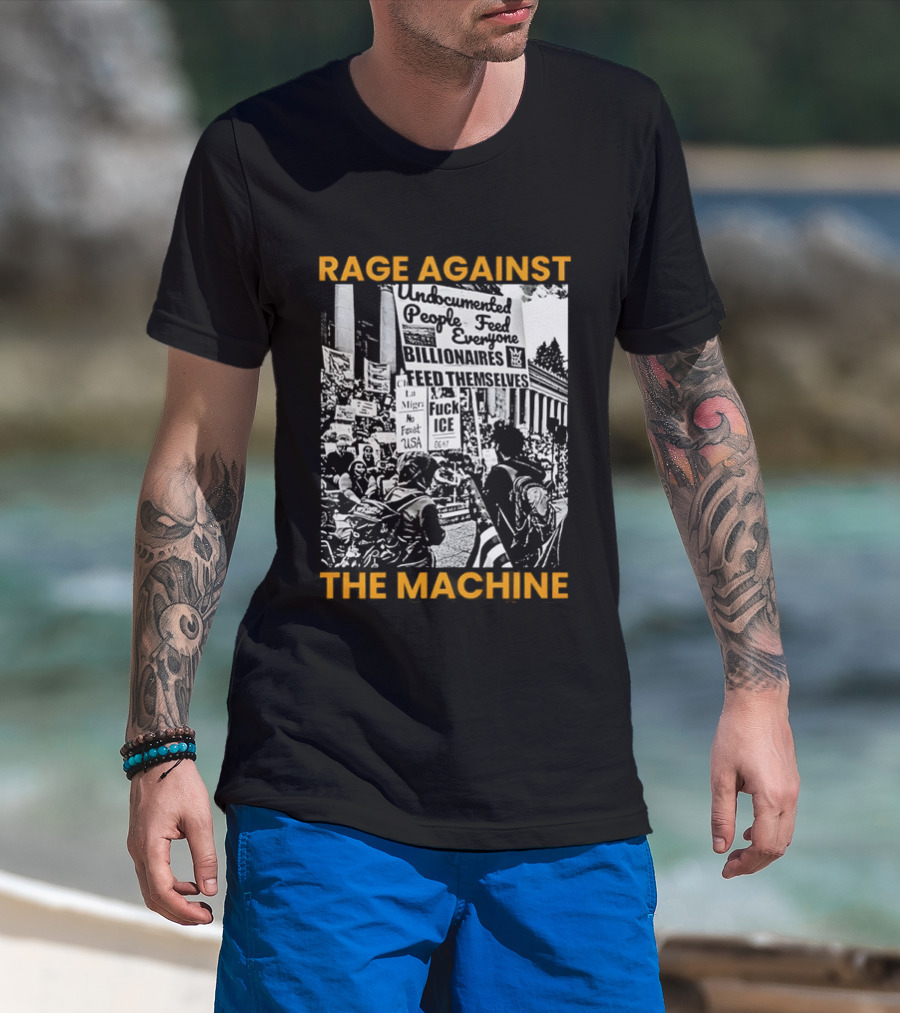 Rage Against The Machine Undocumented People First Billionaires Feed Themselves Fuck ICE T-Shirt