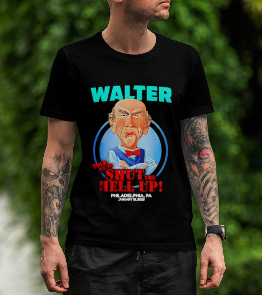 Walter Shut The Hell Up Philadelphia PA 2026 T-Shirt