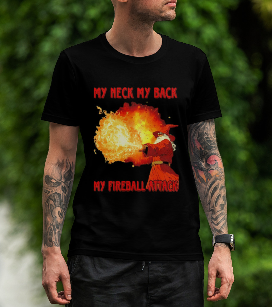 My Neck My Back My Fireball Attack Wizard T-Shirt
