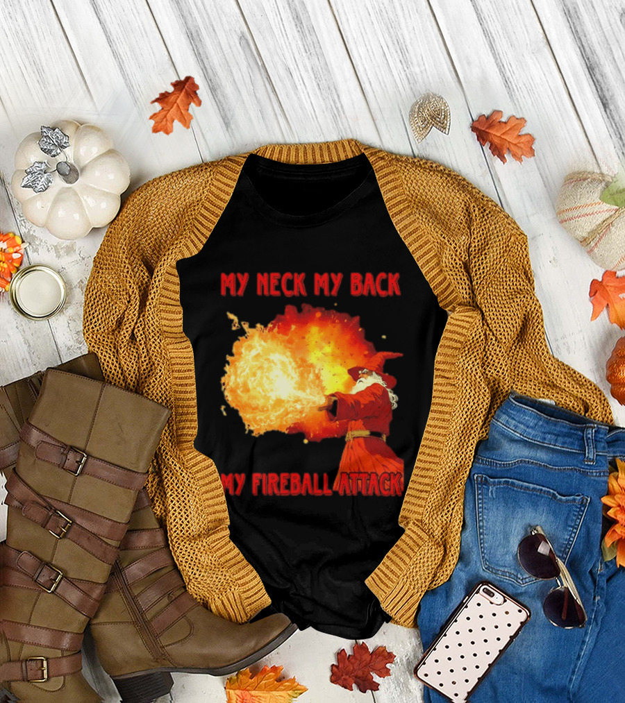 My Neck My Back My Fireball Attack Wizard T-Shirt