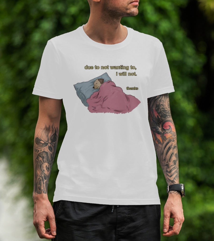 Due To Not Wanting To I Will Not Thanks Dog Sleeping Blanket T-Shirt