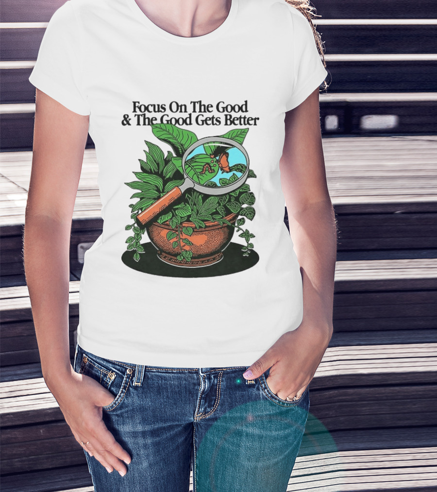 Focus On The Good And The Good Gets Better Positive Message Plant Butterfly Magnifying Glass T-Shirt