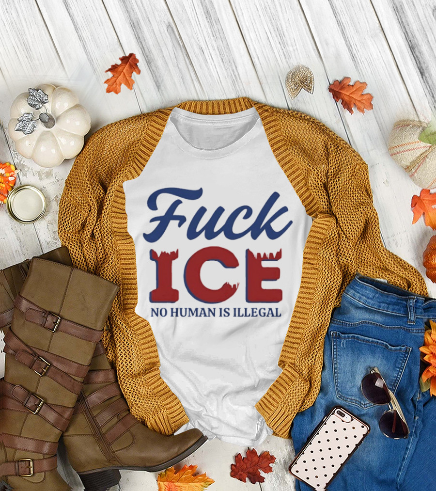 Fuck ICE No Human Is Illegal T-Shirt
