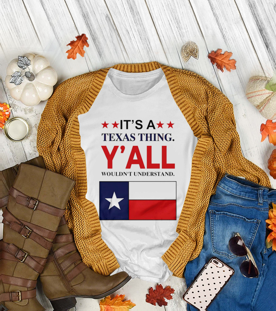 It's a Texas Thing Y'all Wouldn't Understand with Texas Flag and Stars T-Shirt