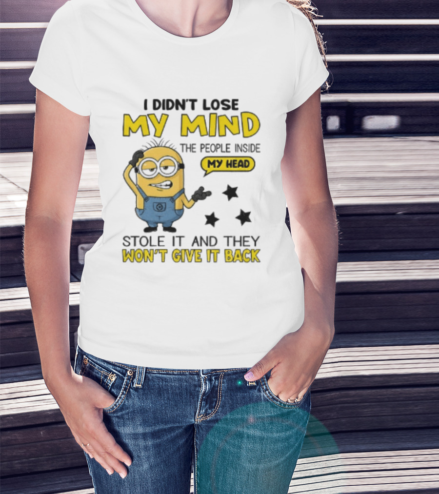 Minion I Didn't Lose My Mind The People Inside My Head Stole It And They Won't Give It Back T-Shirt