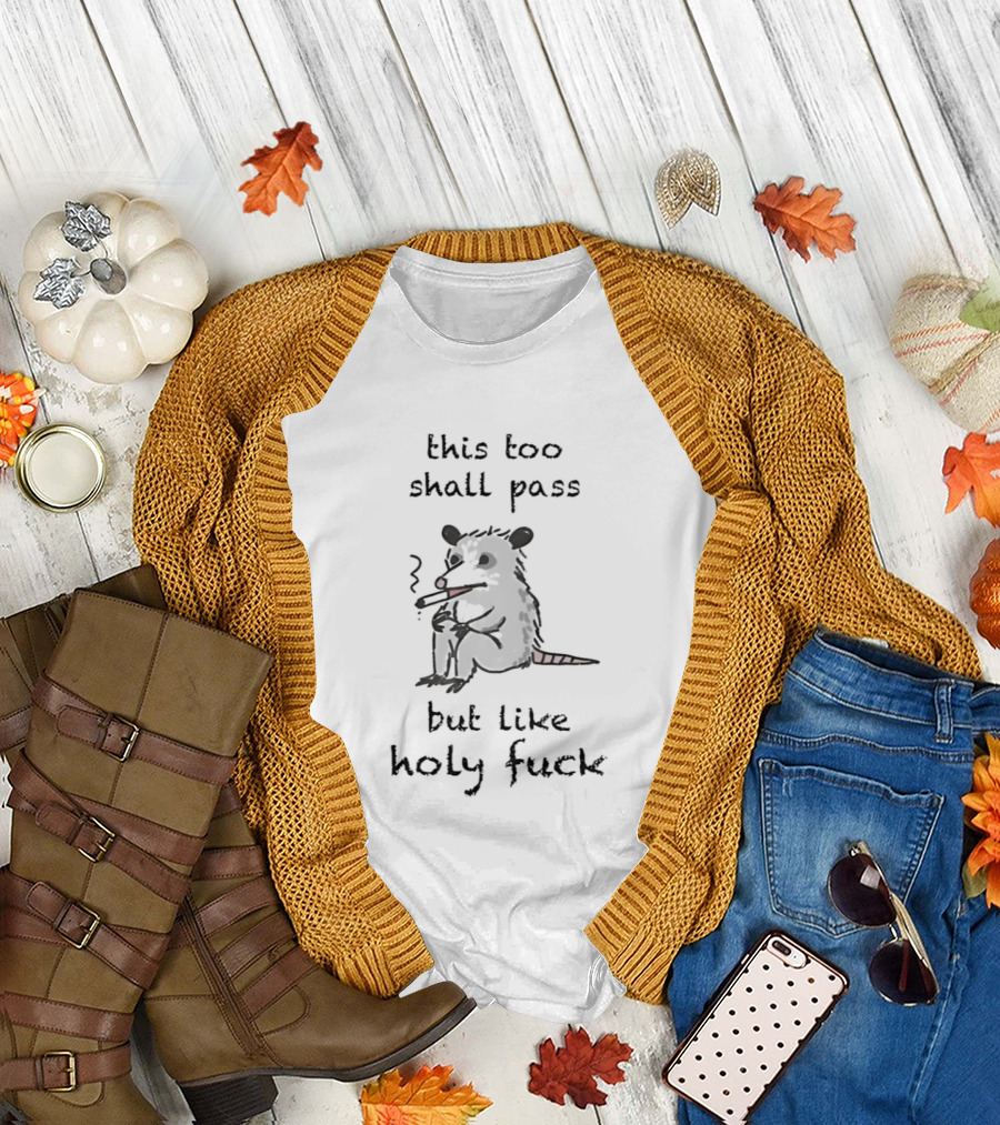 This Too Shall Pass But Like Holy Fuck Smoking Rodent T-Shirt