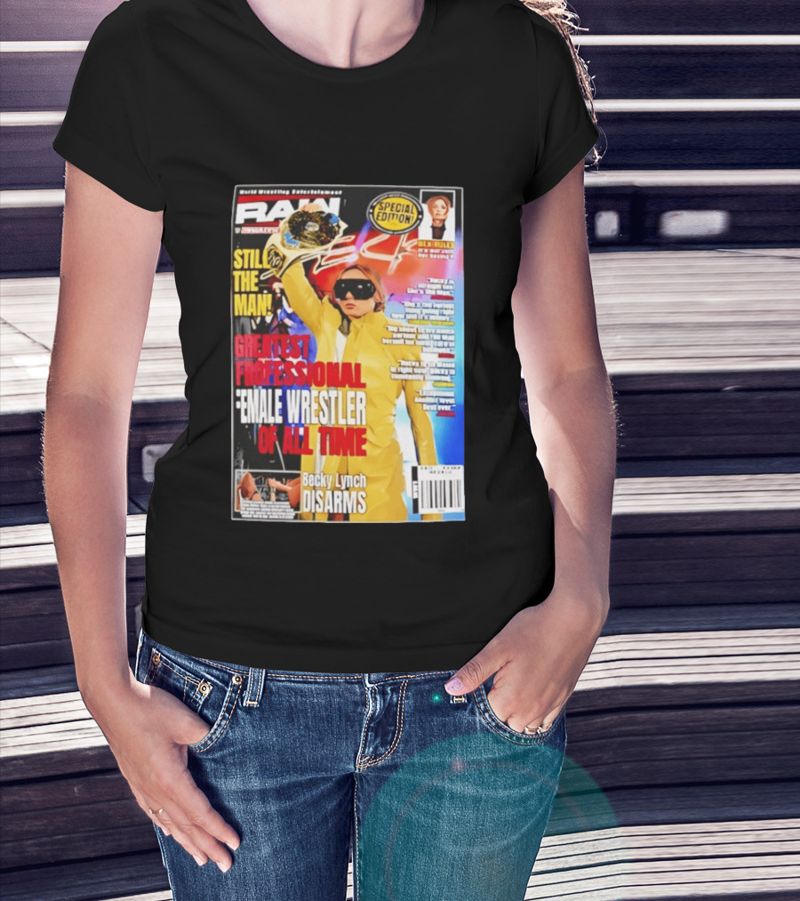 RAW Special Edition Becky Lynch Greatest Professional Female Wrestler Of All Time Disarms Still The Man T-Shirt