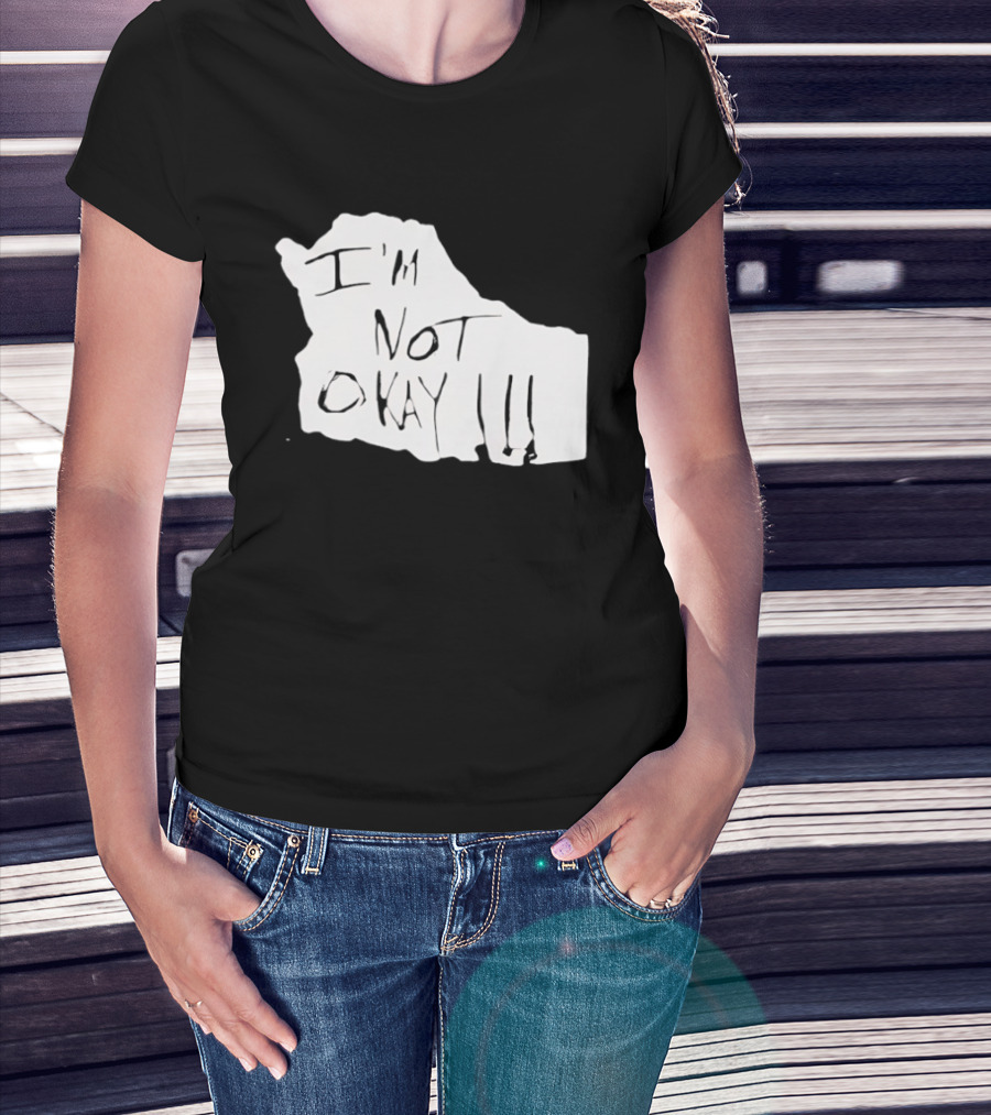 I'm Not Okay I'm Not Alright T-Shirt
