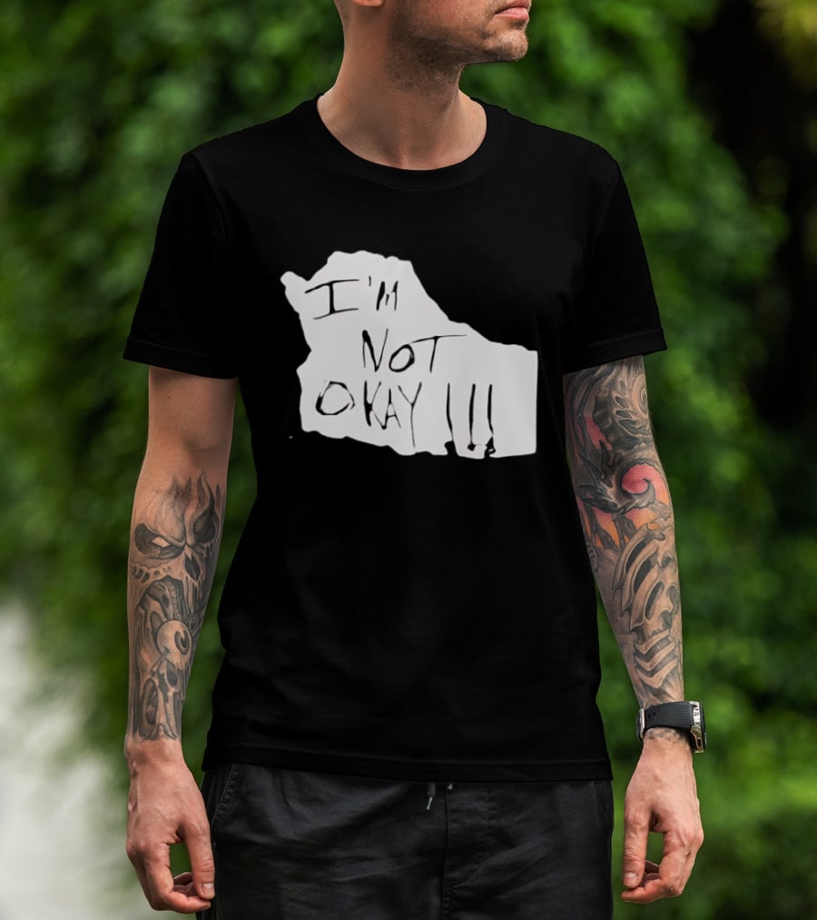 I'm Not Okay I'm Not Alright T-Shirt