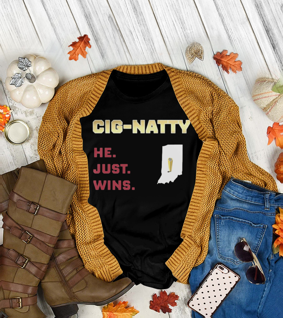 Cig Natty He Just Wins Indiana Football Championship T-Shirt