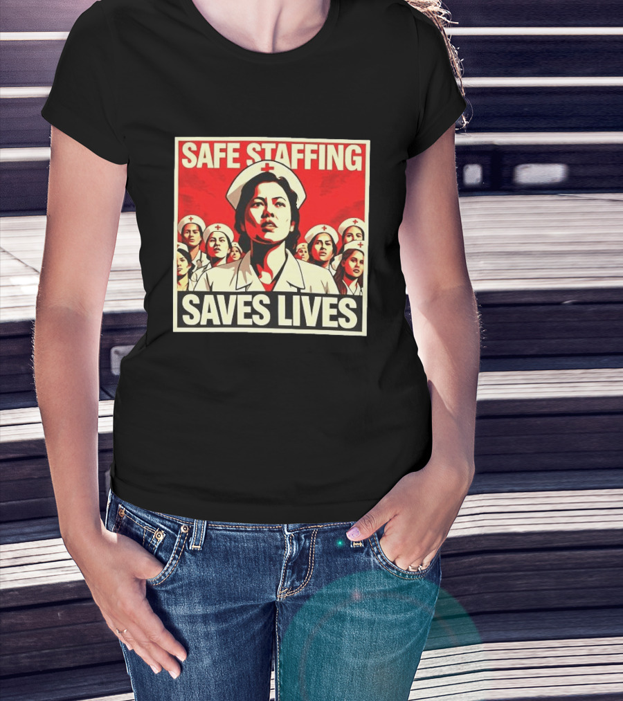 Safe Staffing Saves Lives Nurse Advocacy T-Shirt