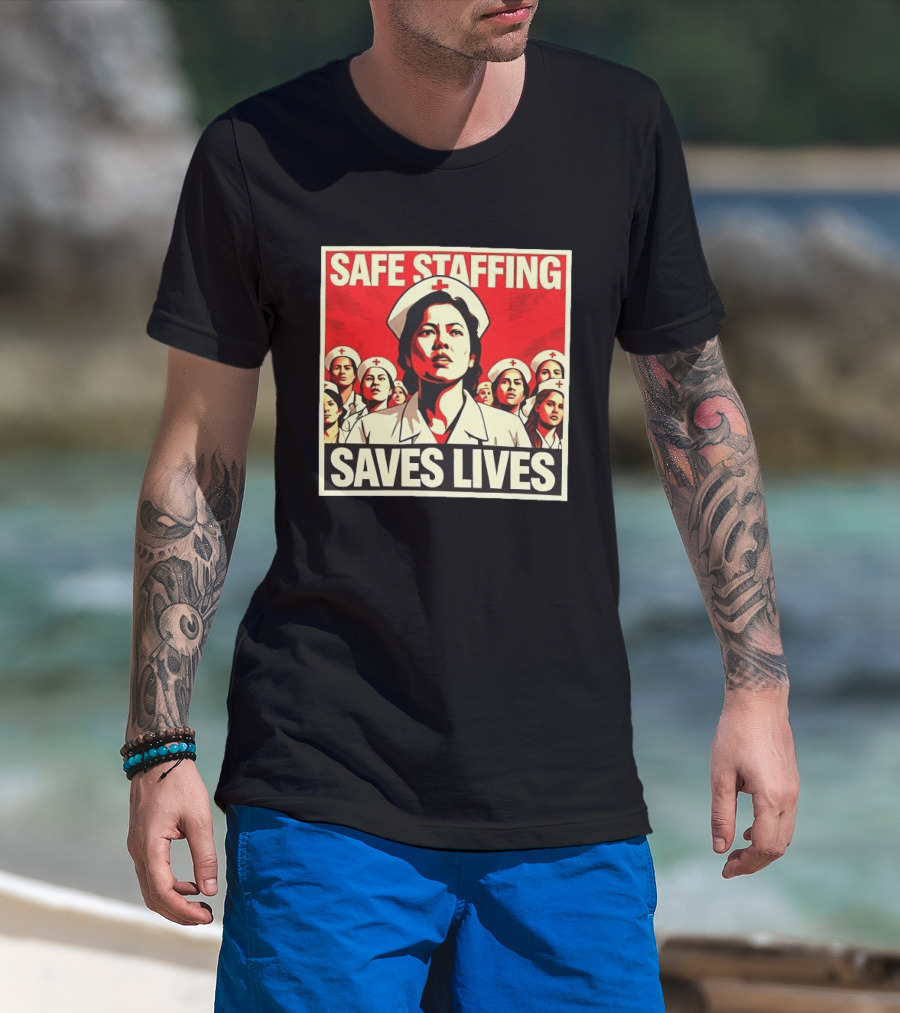 Safe Staffing Saves Lives Nurse Advocacy T-Shirt