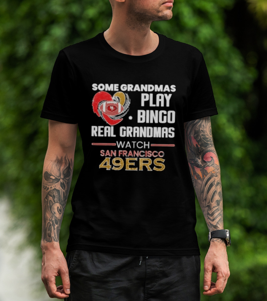 Some Grandmas Play Bingo Real Grandmas San Francisco 49ers T-Shirt