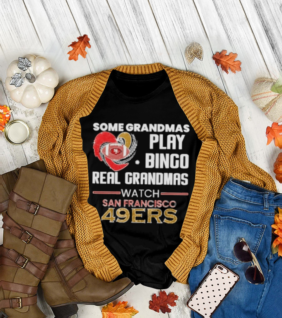 Some Grandmas Play Bingo Real Grandmas San Francisco 49ers T-Shirt