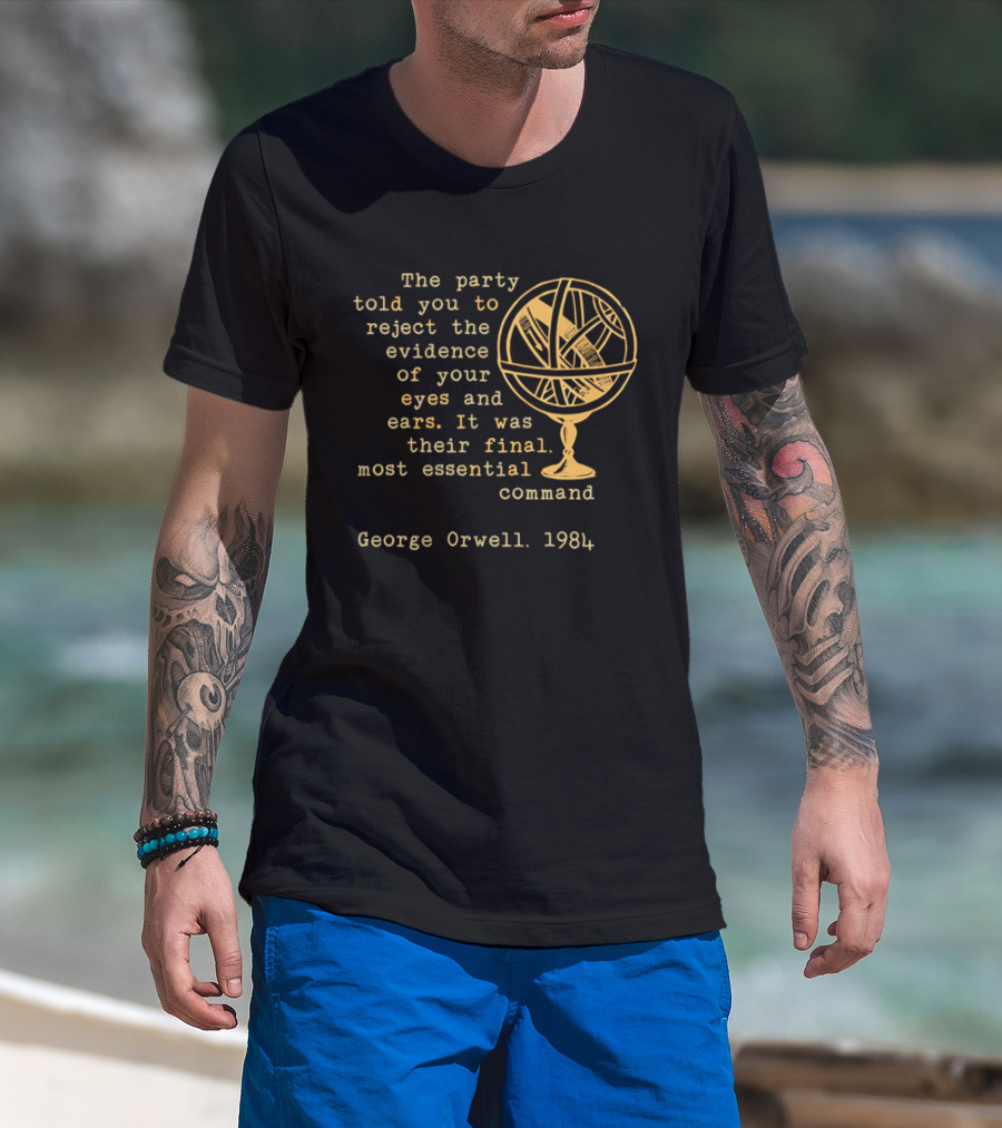 The Party Told You To Reject The Evidence Eyes And Ears George Orwell 1984 T-Shirt