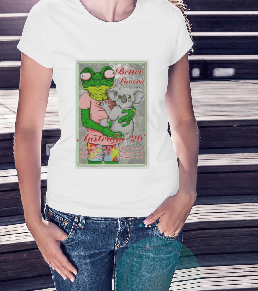 Better Lovers Australia 2026 Tour Brisbane Newcastle Sydney Melbourne Belgrave Adelaide Frog And Koala T-Shirt