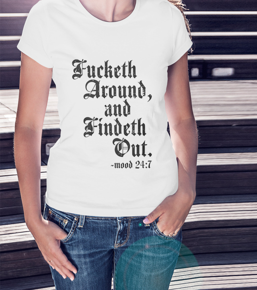 Crews Control Mood 24:7 Fucketh Around And Findeth Out T-Shirt