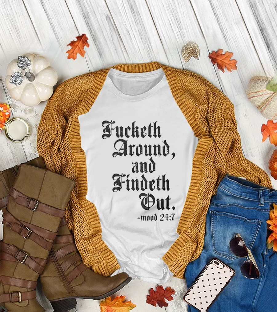 Crews Control Mood 24:7 Fucketh Around and Findeth Out T-Shirt