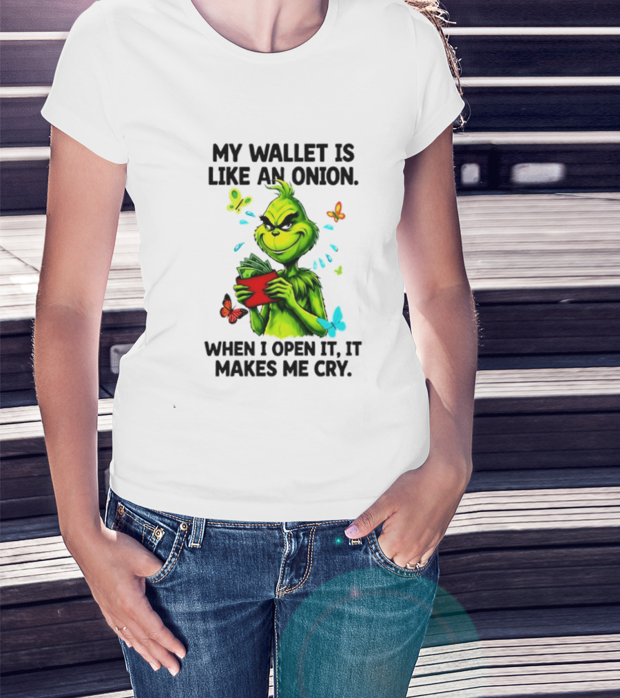 Grinch My Wallet Is Like An Onion When I Open It It Makes Me Cry T-Shirt