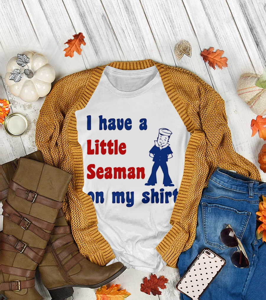 I Have a Little Seaman on My Sailor Humor T-Shirt