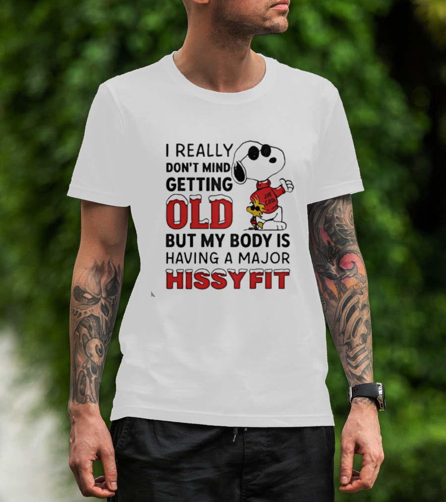 I Really Don't Mind Getting Old But My Body Is Having A Major Hissyfit Joe Snoopy T-Shirt