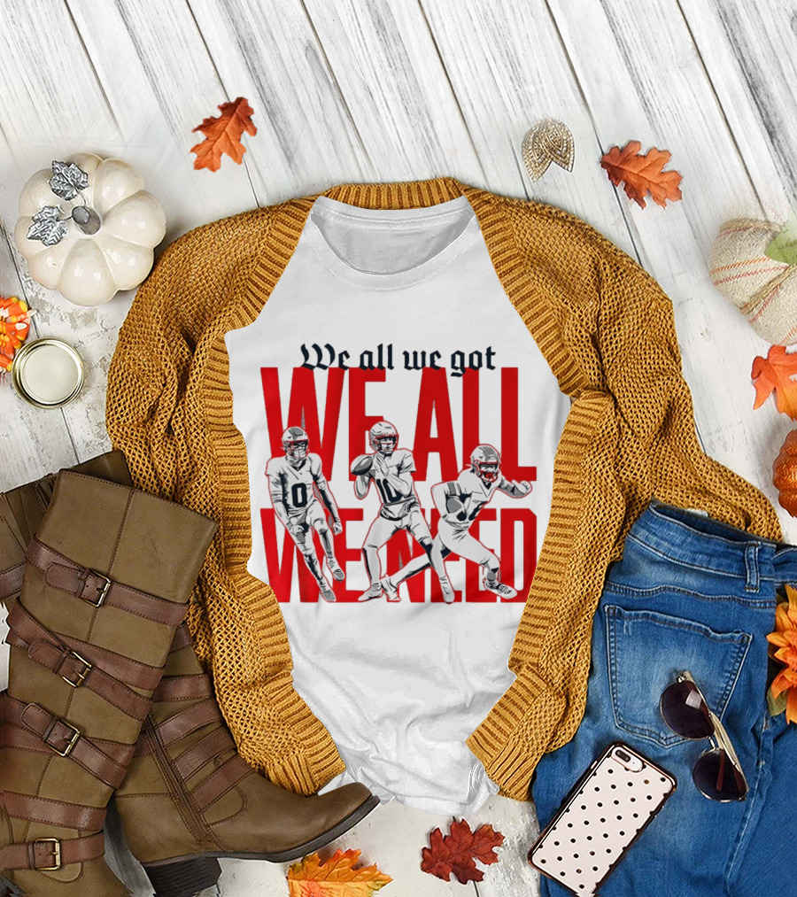 New England Football We All We Got We All We Need Players T-Shirt