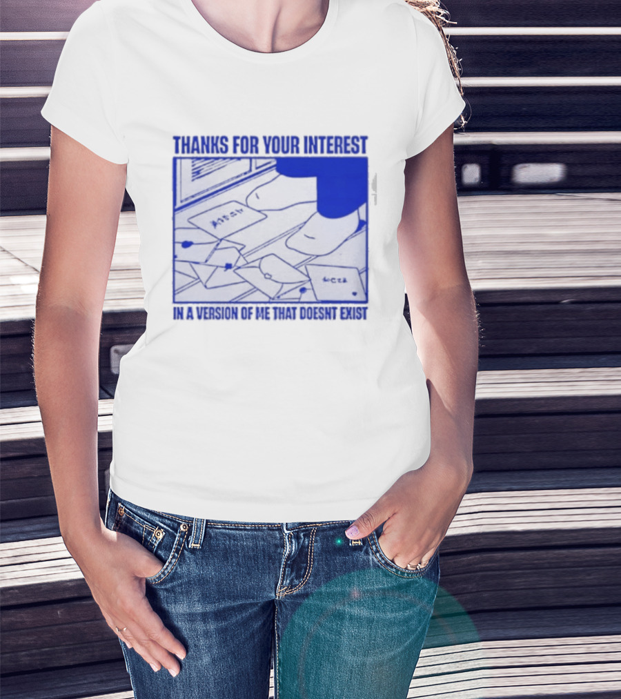 Thank You For Your Interest In A Version Of Me That Doesn't Exist Original T-Shirt
