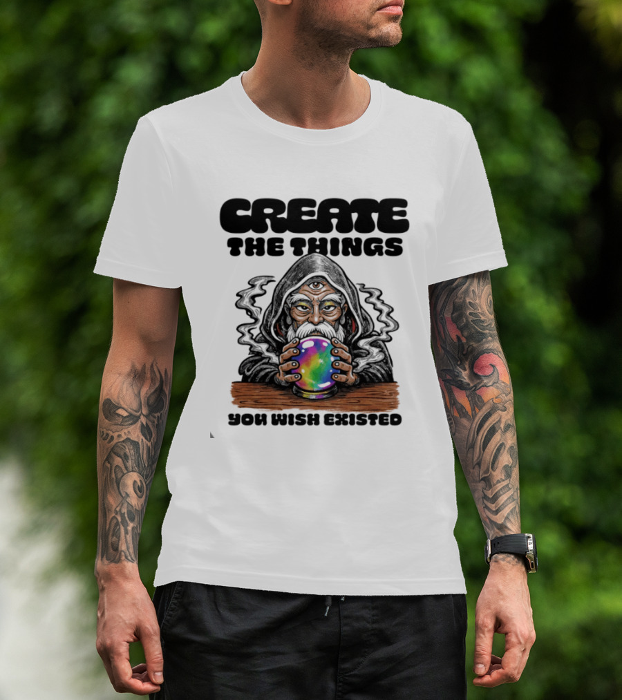 Create The Things You Wish Existed Wizard With Crystal Ball T-Shirt