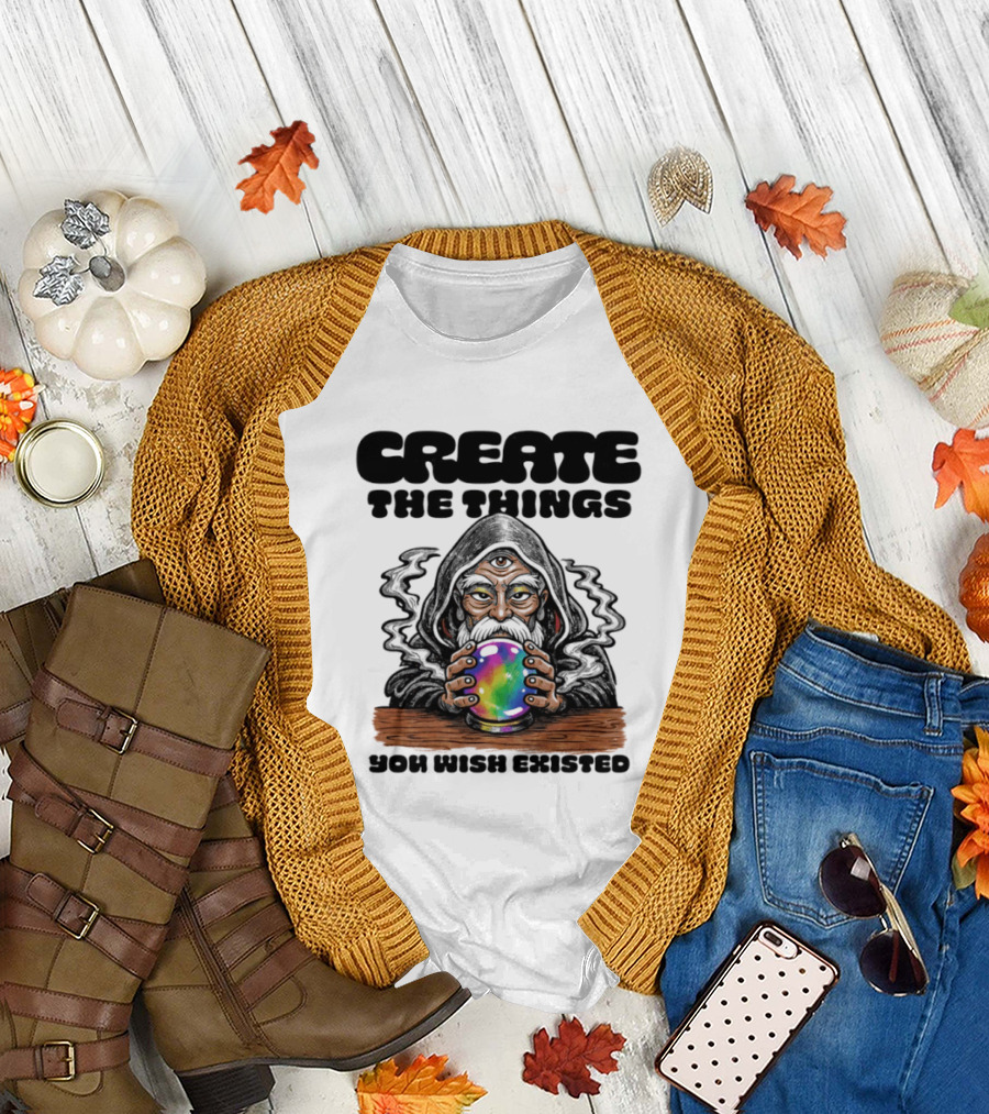 Create the Things You Wish Existed Wizard with Crystal Ball T-Shirt