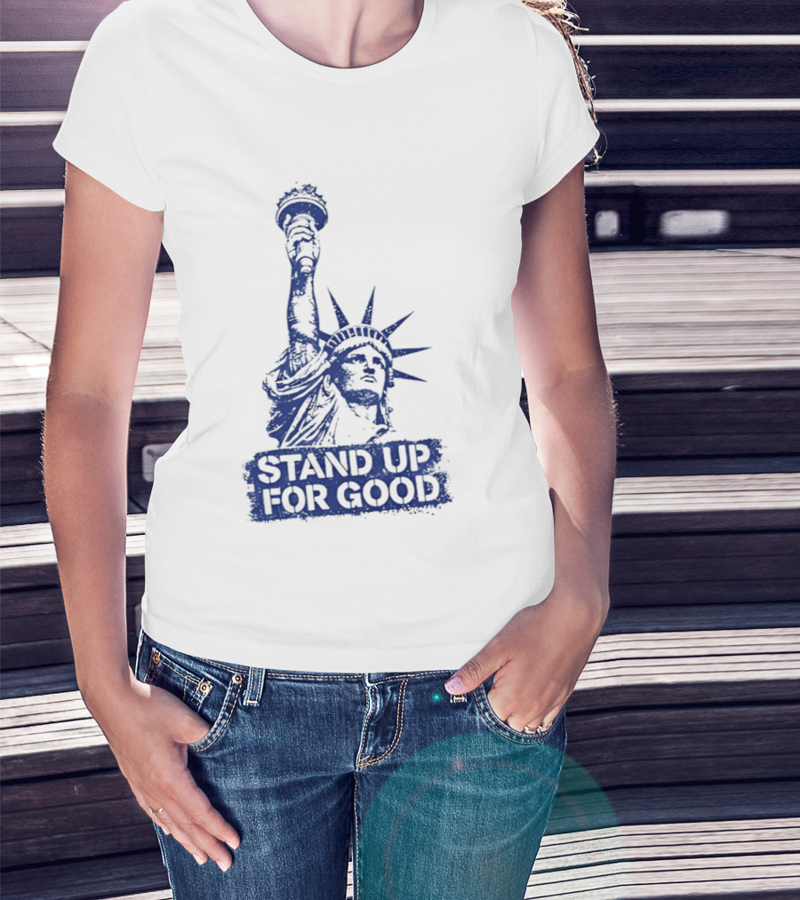 Stand Up For Good Statue Of Liberty Iconic Representation T-Shirt