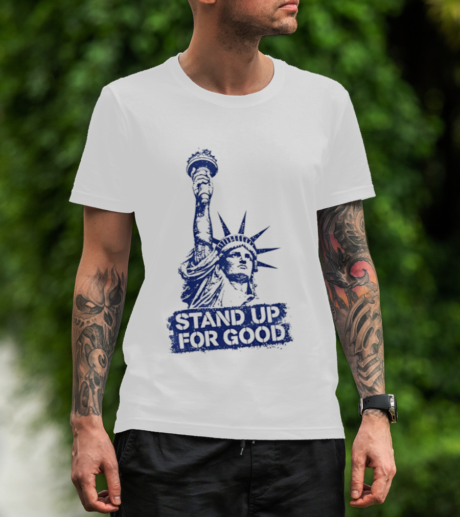 Stand Up For Good Statue Of Liberty Iconic Representation T-Shirt