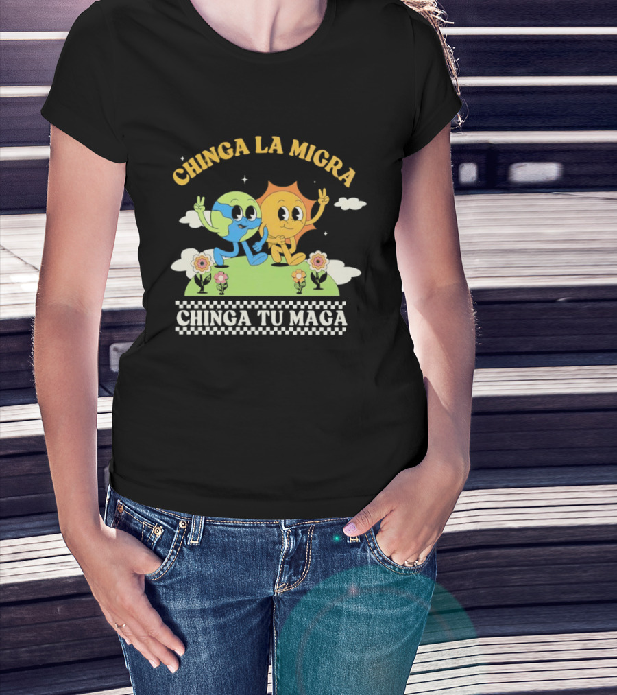 Chinga La Migra Chinga Tu Maga Earth Sun Human Friends T-Shirt