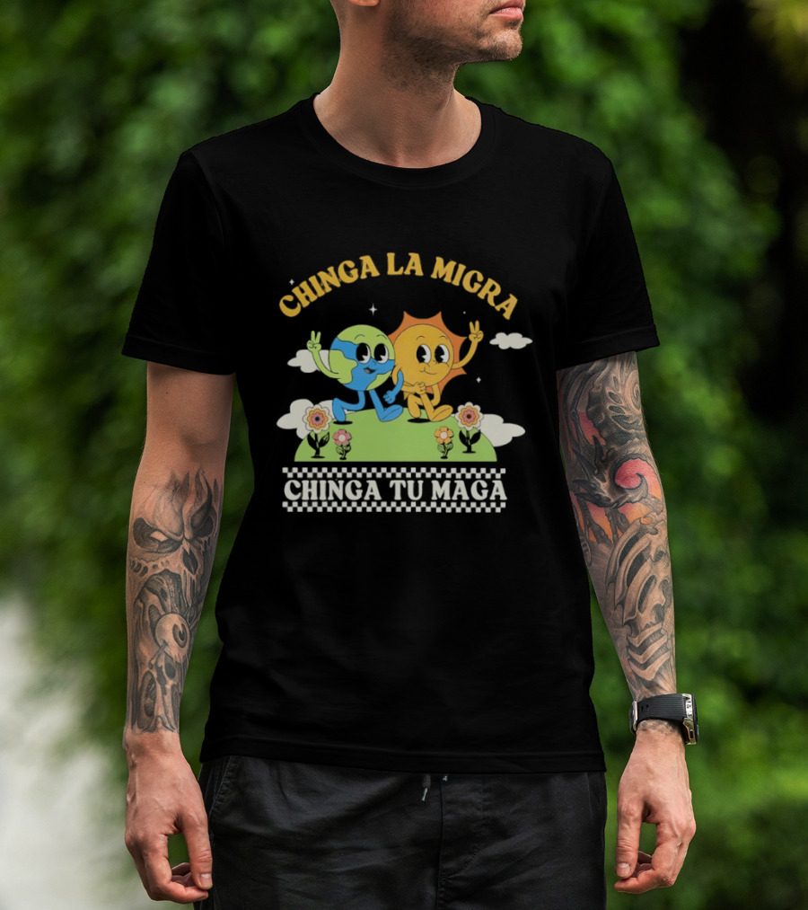 Chinga La Migra Chinga Tu Maga Earth Sun Human Friends T-Shirt