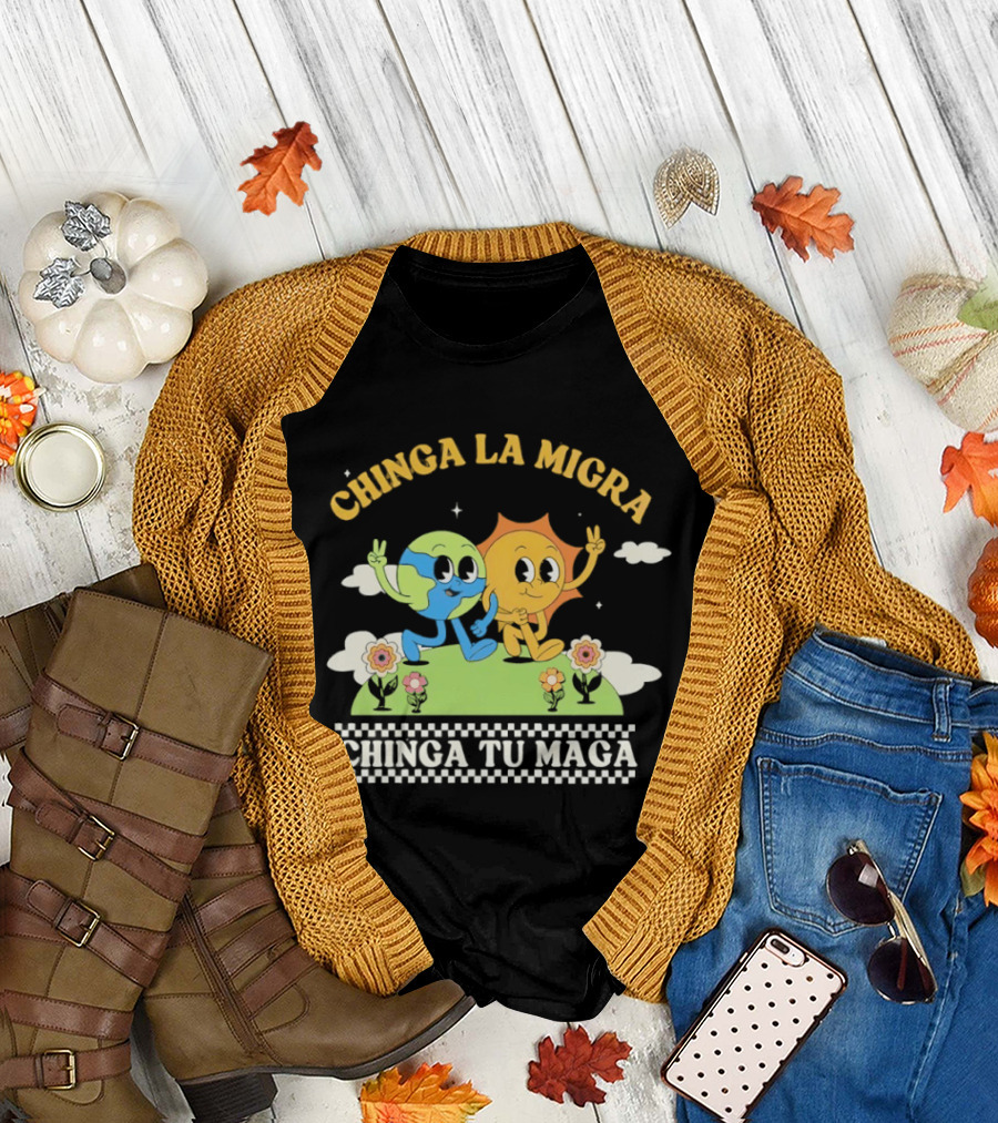 Chinga La Migra Chinga Tu Maga Earth Sun Human Friends T-Shirt