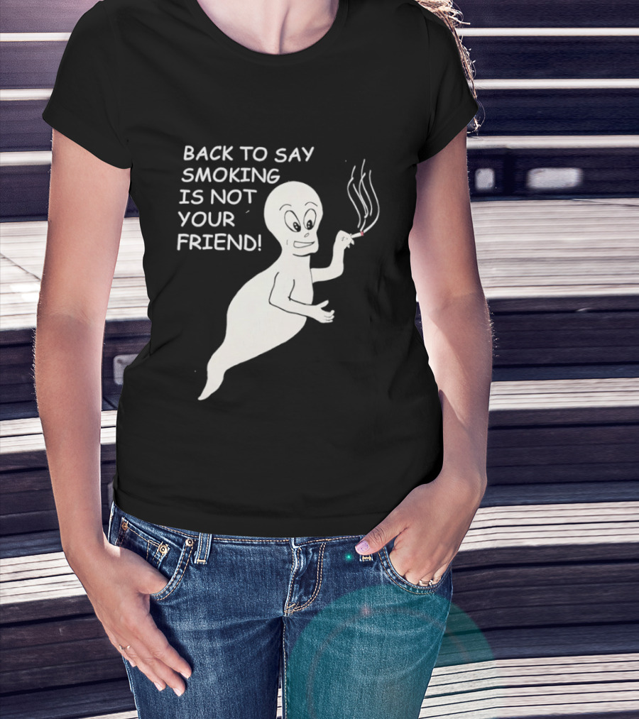 Back To Say Smoking Is Not Your Friend Friendly Ghost T-Shirt