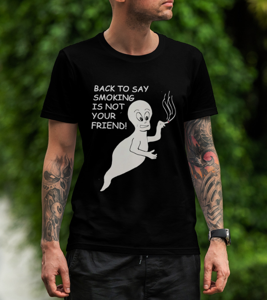 Back To Say Smoking Is Not Your Friend Friendly Ghost T-Shirt