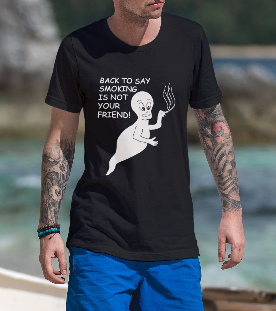 Back To Say Smoking Is Not Your Friend Friendly Ghost T-Shirt