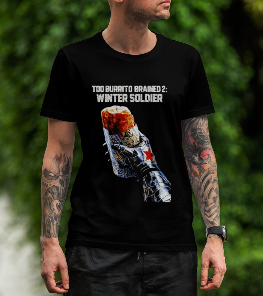 Too Burrito Brained 2 Winter Soldier Captain America T-Shirt